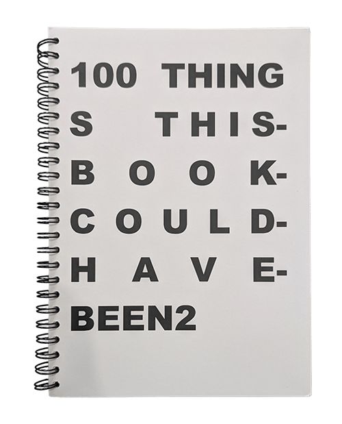 100 THINGS THIS BOOK COULD HAVE BEEN