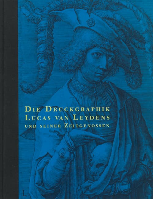 Die Druckgraphik Lucas van Leydens und seiner Zeitgenossen