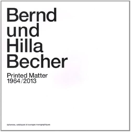 Bernd Und Hilla Becher Printed Matter 1964/2013