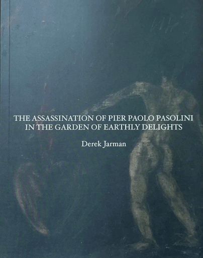 The Assassination of Pier Paolo Pasolini in the Garden of Earthly Delights